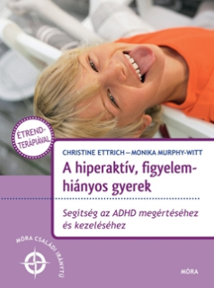 A hiperaktív, figyelemhiányos gyerek - Segítség az ADHD megértéséhez és kezeléséhez