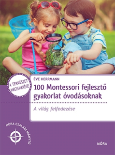 100 Montessori fejlesztő gyakorlat óvodásoknak - A világ felfedezése